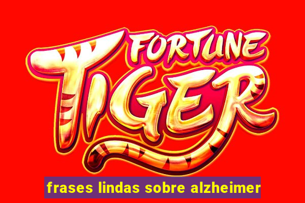 frases lindas sobre alzheimer